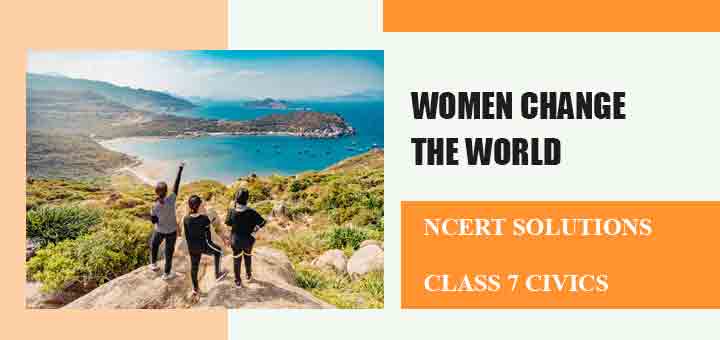 Ncert Solutions For Chapter Women Change The World Class Civics