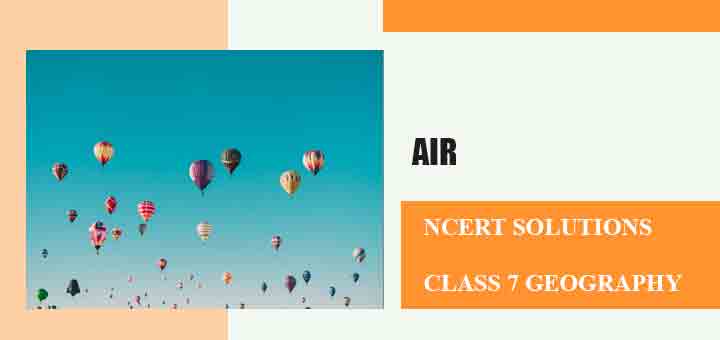 NCERT Solutions for Chapter 4 Air Class 7 Geographyimage NCERT Solutions for Chapter 4 Air Class 7 Geographyimage