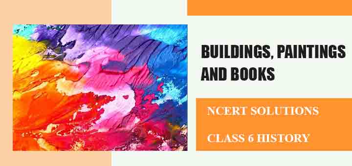 NCERT Solutions for Chapter 11 Buildings, paintings and Books Class 6 Historyimage