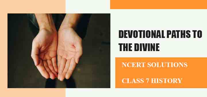 NCERT Solutions for Chapter 8 Devotional Paths to the Divine Class 7 Historyimage