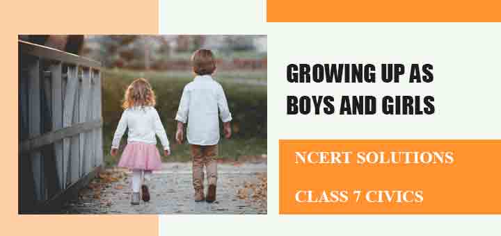 NCERT Solutions for Chapter 4 Growing up as Boys and Girls Class 7 Civicsimage NCERT Solutions for Chapter 4 Growing up as Boys and Girls Class 7 Civicsimage