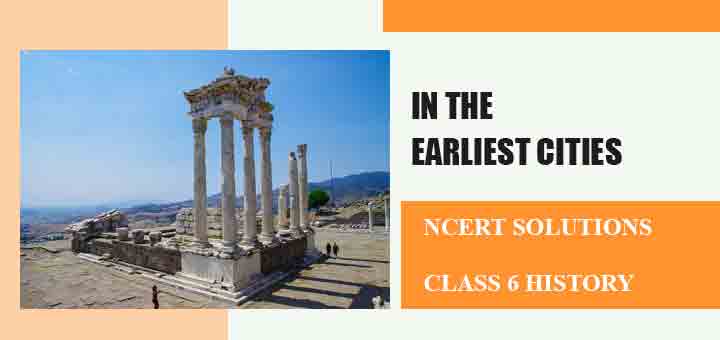 NCERT Solutions for Class 6 History Chapter 3 In the earliest cities Social Scienceimage
