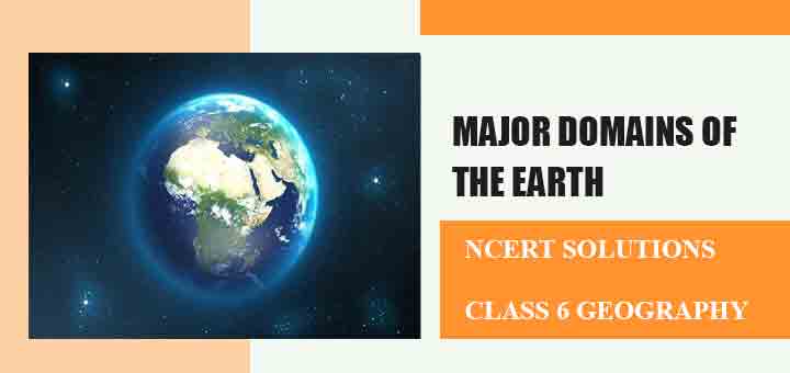 NCERT Solutions for Chapter 5 Major domains of the Earth Class 6 Geographyimage