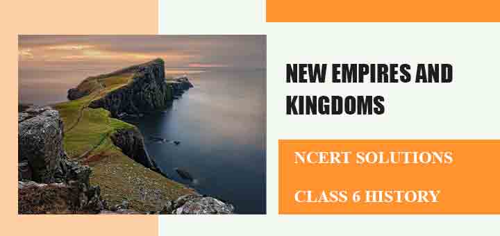 NCERT Solutions for Chapter 10 New empires and kingdoms Class 6 Historyimage