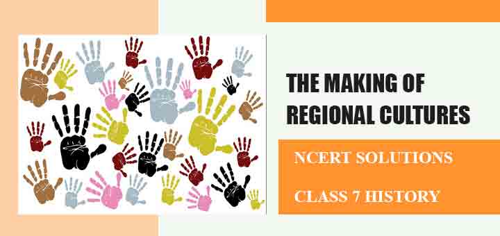 NCERT Solutions for Chapter 9 The Making Of Regional Cultures Class 7 Historyimage