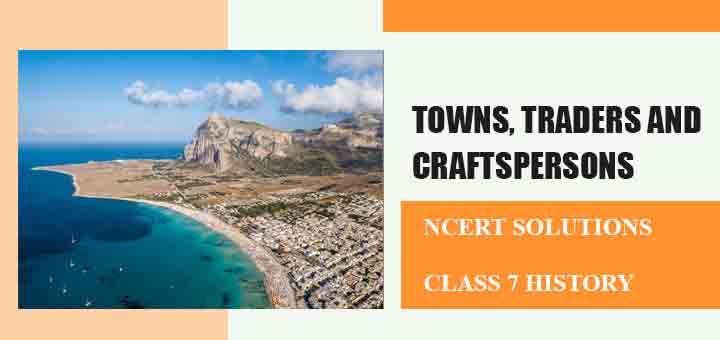 NCERT Solutions for Chapter 6 Towns, Traders and Craftspersons Class 7 Historyimage