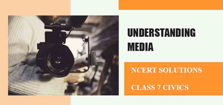 NCERT Solutions for Chapter 6 Understanding Media Class 7 Civicsimage