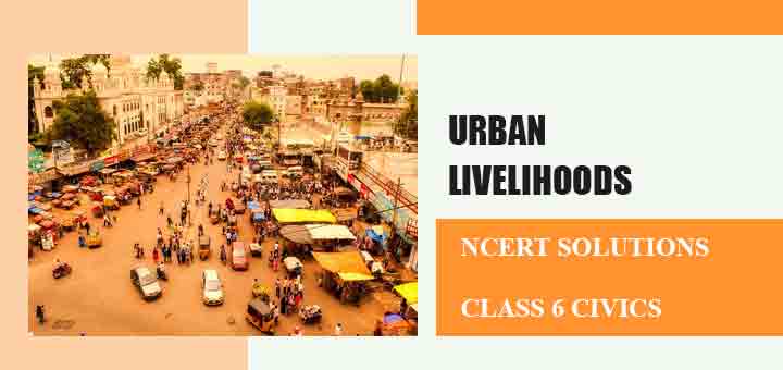 NCERT Solutions for Chapter 9 Urban Livelihoods Class 6 Civicsimage